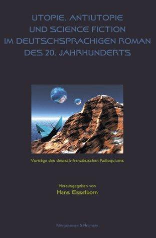 Utopie, Antiutopie und Science Fiction im deutschsprachigen Roman des 20. Jahrhunderts