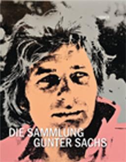 Die Sammlung Gunter Sachs: Katalogbuch zur Ausstellung im Museum Villa Stuck in München vom 18.10.2012-20.1.2013