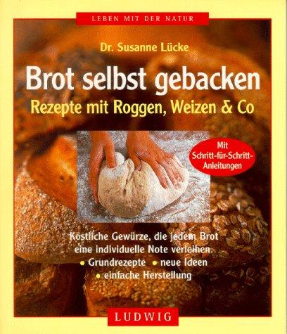 Brot selbst gebacken. Rezepte mit Roggen, Weizen und Co