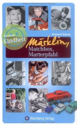 Unsere Kindheit: Märklin, Matchbox, Marterpfahl