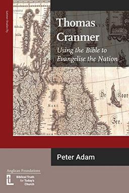 Thomas Cranmer: Using the Bible to Evangelize the Nation (Latimer Studies, Band 89)