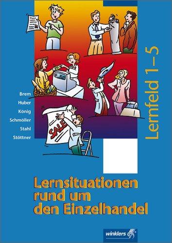 Lernsituationen rund um den Einzelhandel: Lernfelder 1 - 5: Schülerband, 2., überarbeitete Auflage, 2007