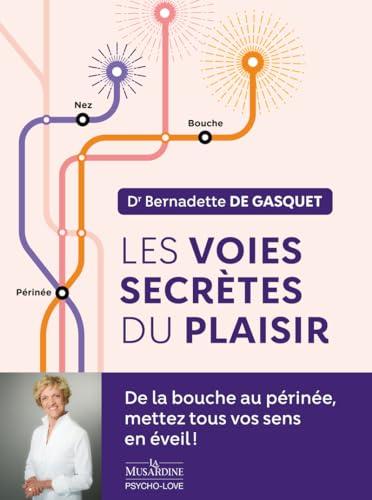 Les voies secrètes du plaisir : de la bouche au périnée, mettez tous vos sens en éveil !