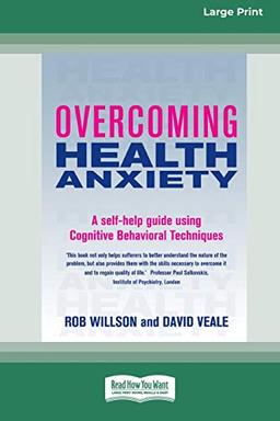 Overcoming Health Anxiety: A self-help guide using Cognitive Behavioral Techniques (16pt Large Print Edition)