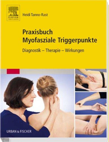 Praxisbuch Myofasziale Triggerpunkte: Diagnostik - Therapie - Wirkungen