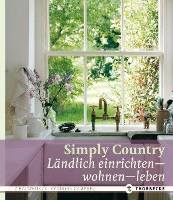 Simply Country: Ländlich einrichten - wohnen - leben