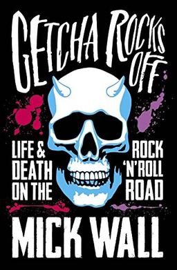 Getcha Rocks Off: Sex & Excess. Bust-Ups & Binges. Life & Death on the Rock N' Roll Road