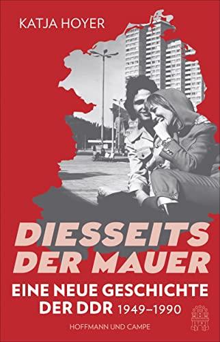 Diesseits der Mauer: Eine neue Geschichte der DDR 1949-1990 | Sunday Times Bestseller