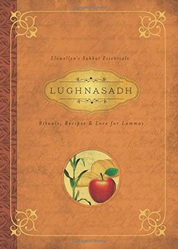 Lughnasadh: Rituals, Recipes and Lore for Lammas (Llewellyn's Sabbat Essentials)