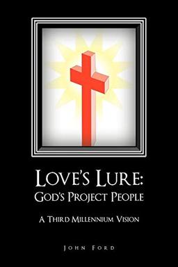 Love's Lure: God's Project People: A Third Millennium Vision