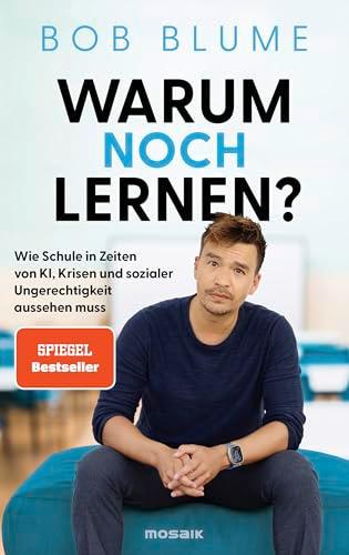 Warum noch lernen?: Wie Schule in Zeiten von KI, Krisen und sozialer Ungerechtigkeit aussehen muss - Der SPIEGEL-Bestseller vom Podcaster und Bildungsinfluencer @netzlehrer