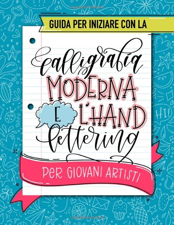 Guida per iniziare con la calligrafia moderna e l'hand lettering per giovani artisti: Un libro delle attività con tecniche spiegate, alfabeti ... e progetti creativi per bambini e ragazzi