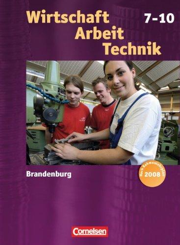 Wirtschaft - Arbeit - Technik - Brandenburg: 7.-10. Schuljahr - Schülerbuch