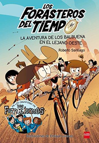 La aventura de los Balbuena en el lejano Oeste (Los Forasteros del Tiempo, Band 1)