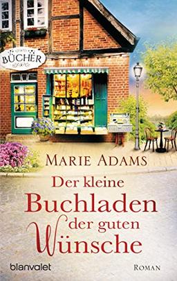 Der kleine Buchladen der guten Wünsche: Roman