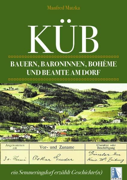 Küb: Bauer, Baronin, Bohème und Beamte am Dorf - ein Semmeringdorf erzählt Geschichte(n)