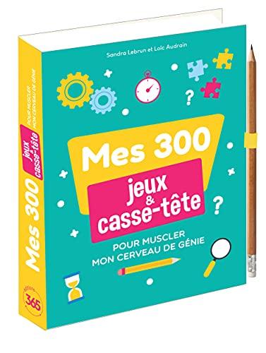 Mes 300 jeux & casse-tête : pour muscler mon cerveau de génie