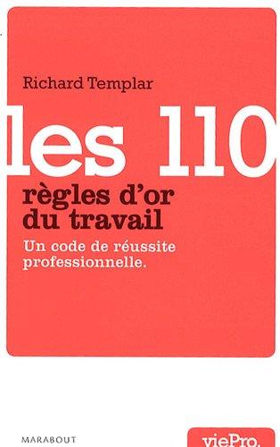 Les 110 règles d'or du travail : un code de réussite professionnelle