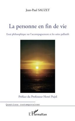 La personne en fin de vie : essai philosophique sur l'accompagnement et les soins palliatifs