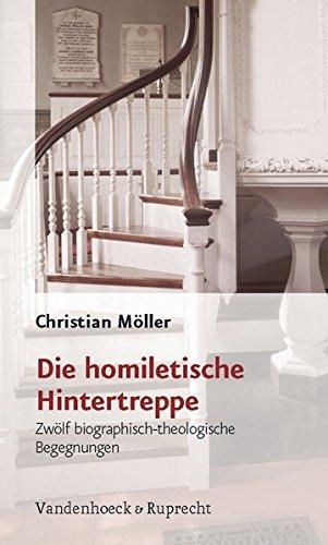 Die homiletische Hintertreppe. Zwölf biografisch-theologische Begegnungen