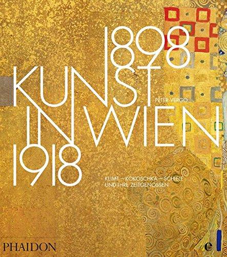 Kunst in Wien 1898-1918: Klimt, Kokoschka, Schiele und ihre Zeitgenossen