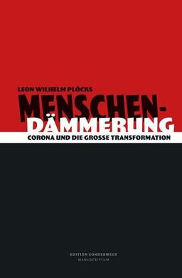 Menschendämmerung: Corona und die Große Transformation (Edition Sonderwege bei Manuscriptum)