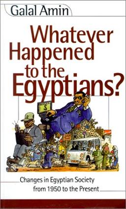 Whatever Happened to the Egyptians?: Changes in Egyptian Society from 1950 to the Present