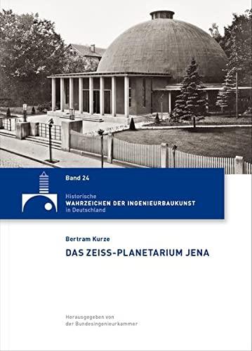 Das Zeiss-Planetarium in Jena (Historische Wahrzeichen der Ingenieurbaukunst in Deutschland: ISSN 2194-7856)