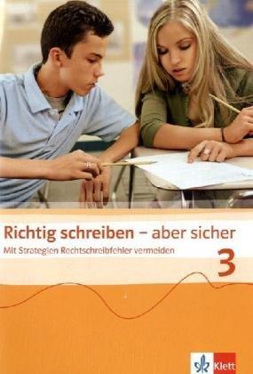 Richtig schreiben - aber sicher. Mit Strategien Rechtschreibfehler vermeiden: Richtig schreiben - aber sicher 3: Mit Strategien Rechtschreibfehler ... Übungsheft für die Jahrgangsstufe 7/8: BD 3