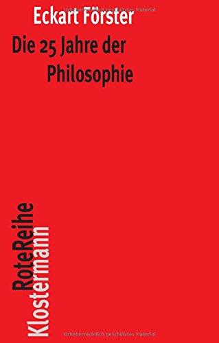 Die 25 Jahre der Philosophie: Eine systematische Rekonstruktion (Klostermann RoteReihe)