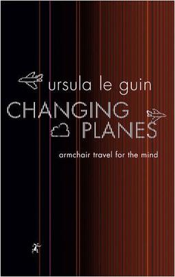 Changing Planes: Armchair Travel for the Mind (GollanczF.)