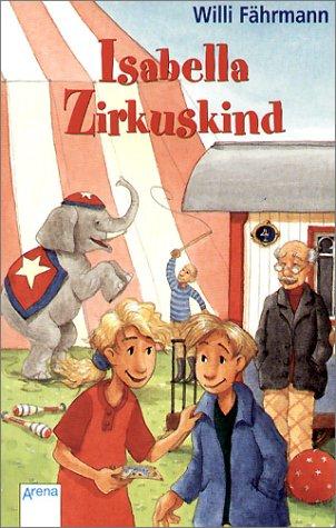 Isabella, Zirkuskind: Eine wunderbare Geschichte über die wichtigen Dinge im Leben - über Freundschaft und Verständnis, Toleranz und Füreinander - Einstehen