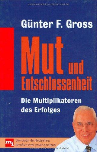 Mut und Entschlossenheit. Die Multiplikatoren des Erfolges