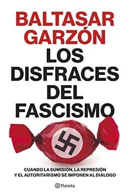 Los disfraces del fascismo: Cuando la sumisión, la represión y el autoritarismo se imponen al diálogo (No Ficción)