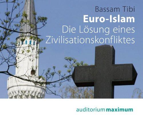 Euro-Islam: Die Lösung eines Zivilisationskonfliktes