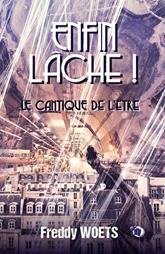 Enfin lâche ! : Le cantique de l'être