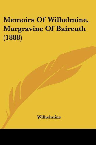 Memoirs Of Wilhelmine, Margravine Of Baireuth (1888)