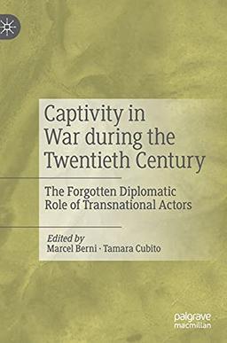 Captivity in War during the Twentieth Century: The Forgotten Diplomatic Role of Transnational Actors