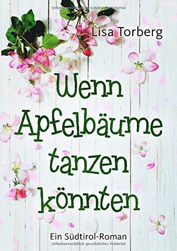 Wenn Apfelbäume tanzen könnten: Ein Südtirol-Roman