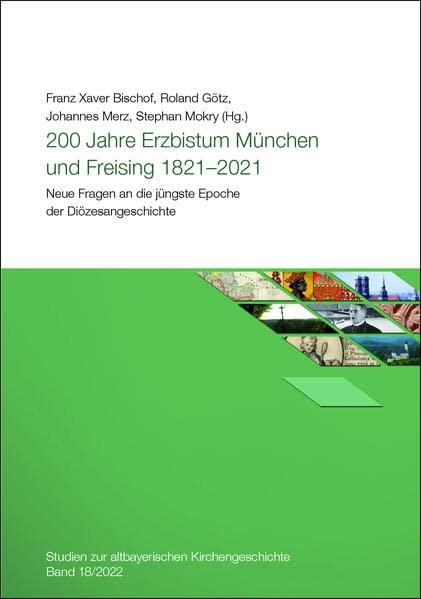 200 Jahre Erzbistum München und Reising 1821 - 2021: Neue Fragen an die jüngste Epoche der Diözesangeschichte