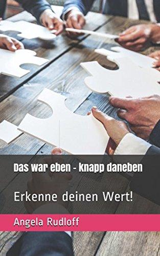 Das war eben knapp daneben: Erkenne deinen Wert!