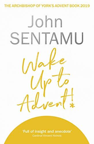 Wake Up to Advent!: The Archbishop of York's Advent Book, 2019