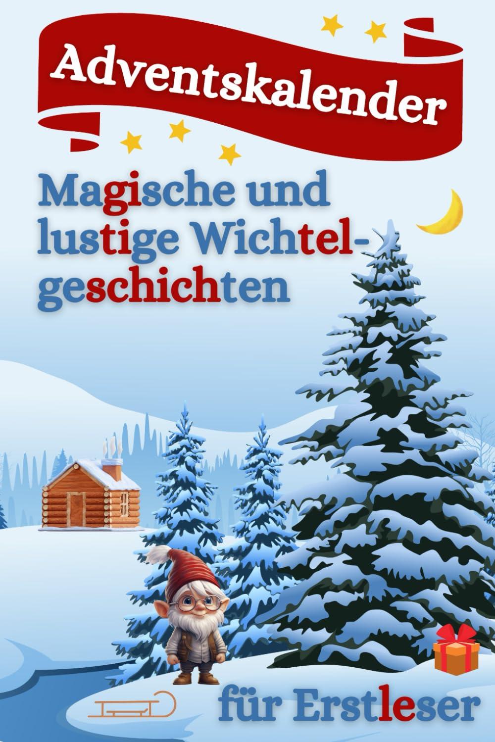 Adventskalender für Erstleser - Magische und lustige Wichtelgeschichten: Das Adventskalenderbuch mit 24 bezaubernden und witzigen Geschichten in Silbenschrift für Schulkinder mit Bildern zum ausmalen