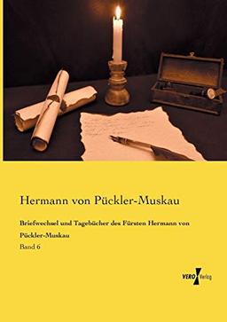 Briefwechsel und Tagebuecher des Fuersten Hermann von Pueckler-Muskau: Band 6