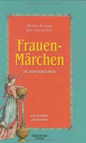 Frauen-Märchen: Zum Erzählen und Vorlesen. Die Frau, die auszog, ihren Mann zu erlösen