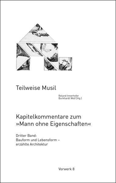 Teilweise Musil: Kapitelkommentare zum »Mann ohne Eigenschaften« – Dritter Band: Bauform und Lebensform – erzählte Architektur