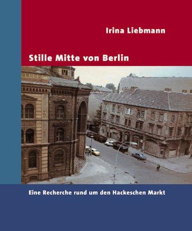 Stille Mitte von Berlin. Eine Recherche rund um den Hackeschen Markt.