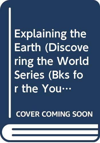 Explaining... the Earth (Discovering the World Series (Bks for the Young))