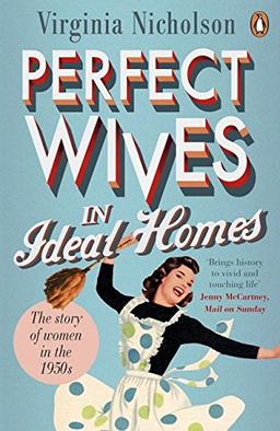 Perfect Wives in Ideal Homes: The Story of Women in the 1950s