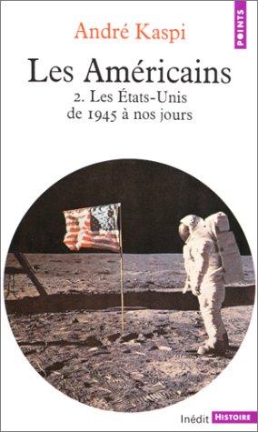 Les Américains. Tome 2, les Etats-Unis de 1945 à nos jours